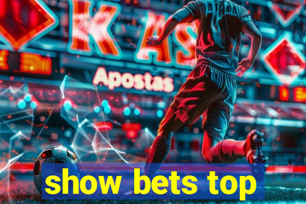 show bets top